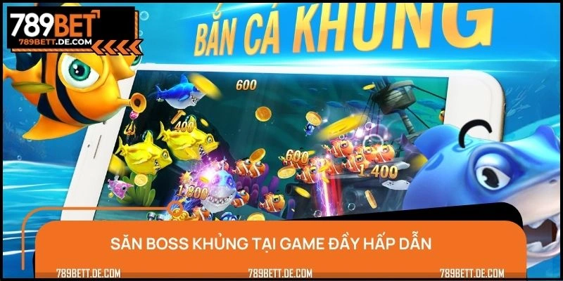 Săn boss khủng tại game bắn cá H5 đầy hấp dẫn