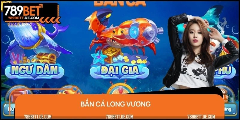 Bắn Cá Long Vương - Trải Nghiệm Trọn Vẹn Sự Chiến Thắng