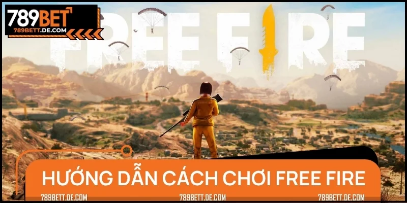 Hướng dẫn người mới cách chơi Free Fire cực dễ