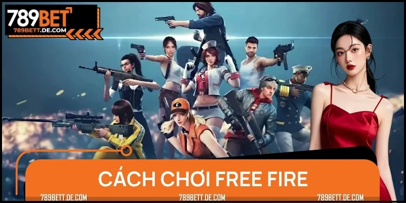 Cách Chơi Free Fire – Người Mới Nhập Môn Cực Dễ Qua 5 Bước