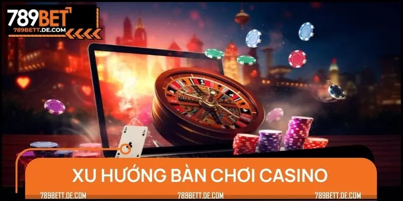 Tổng hợp những xu hướng chơi casino độc đáo nhất