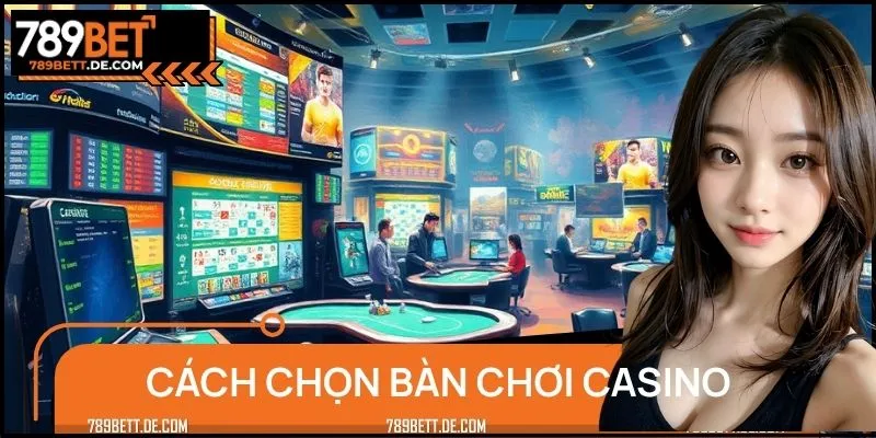 Cách Chọn Bàn Chơi Casino Tại 789BET Chuẩn Không Cần Chỉnh