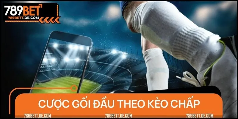 Hiệu quả của chiến thuật cược gối đầu theo kèo chấp đã được chứng minh