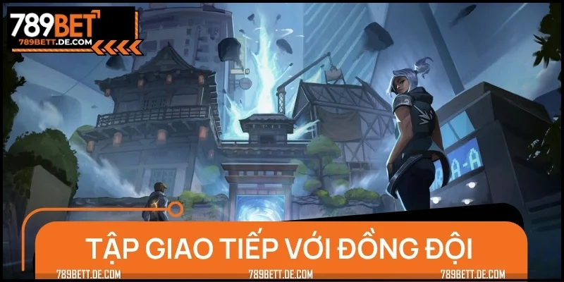 Tập cách giao tiếp với đồng đội thường xuyên
