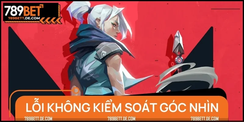 Không kiểm soát góc nhìn là lỗi kinh điển