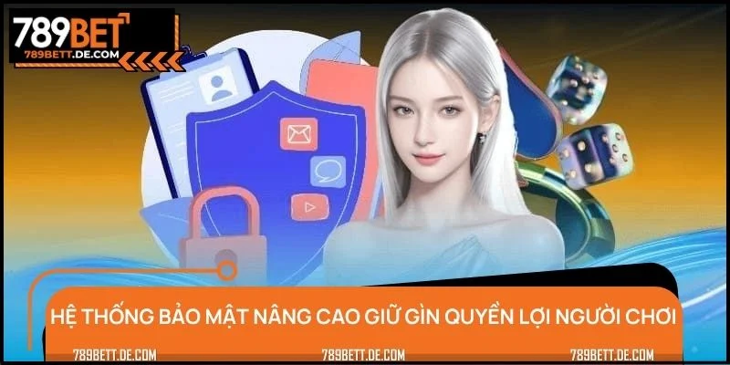 Hệ thống bảo mật nâng cao giữ gìn quyền lợi người chơi