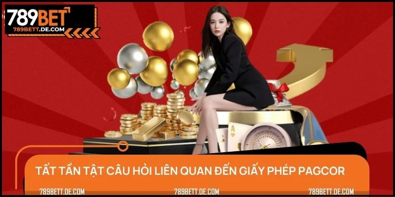 Tất tần tật câu hỏi liên quan đến giấy phép PAGCOR