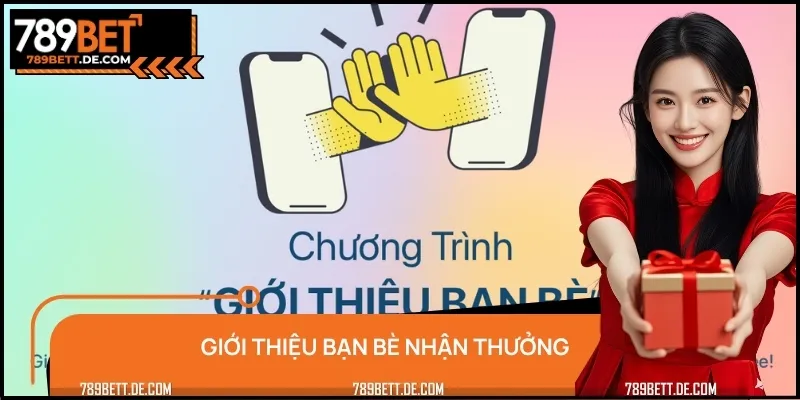 Giới Thiệu Bạn Bè Nhận Thưởng Cực Dễ Cùng 789BET Hôm Nay