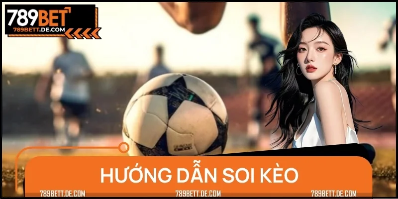 Hướng Dẫn Soi Kèo Bóng Đá Hiệu Quả - Làm Giàu Không Khó