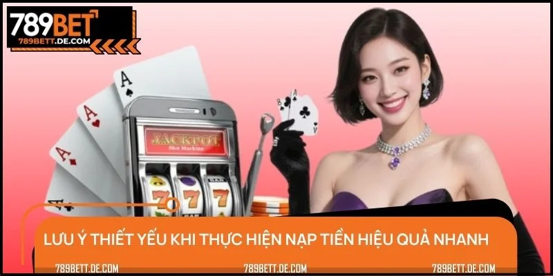 Lưu ý thiết yếu khi thực hiện nạp tiền hiệu quả nhanh