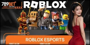 Roblox Esports 789BET: Game Giải Trí Làm Giới Trẻ Phát Cuồng
