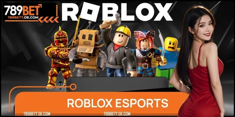 Roblox Esports 789BET: Game Giải Trí Làm Giới Trẻ Phát Cuồng