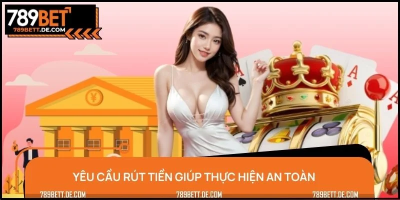 Yêu cầu rút tiền giúp thực hiện an toàn