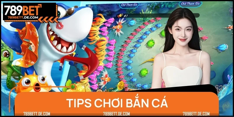 Tips Chơi Bắn Cá - Kỹ Năng, Chiến Thuật Giúp Bạn Săn Thưởng